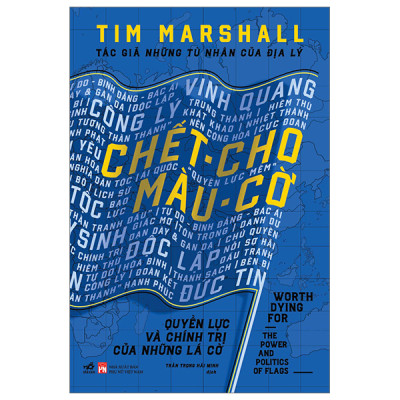 Combo 2 Cuốn Sách Hay Nhất Của  Tim Marshall: Chết Cho Màu Cờ: Quyền Lực Và Chính Trị Của Những Lá Cờ + Những Tù Nhân Của Địa Lý (Sách Bán Chạy/Chính Trị/Lịch Sử)