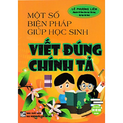 Một Số Biện Pháp Giúp Học Sinh Viết Đúng Chính Tả (Dùng Chung Cho Các Bộ SGK Hiện Hành) - HA