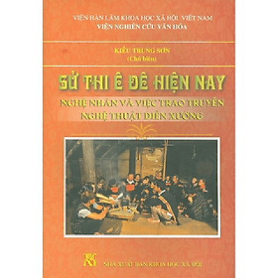 Sách - Sử thi Ê Đê hiện nay: Nghệ nhân và việc trao quyền nghệ thuật diễn xướng