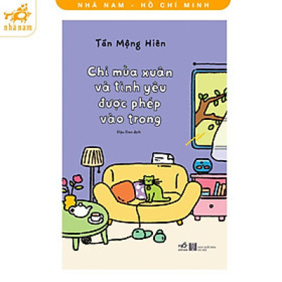 Sách - Chỉ Mùa Xuân Và Tình Yêu Được Phép Vào Trong - Nhã Nam