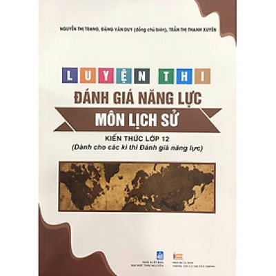Luyện thi đánh giá năng lực MÔN LỊCH SỬ (Kiến thức lớp 12 dành cho các kì thi Đánh giá năng lực)