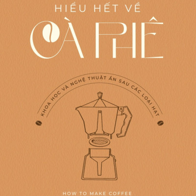 HIỂU HẾT VỀ TRÀ - HIỂU HẾT VỀ CÀ PHÊ - Brian R. Keating, Kim Long, Lani Kingston (bộ 2 cuốn, bìa mềm)