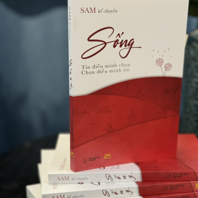 SỐNG - Tin điều mình chọn, chọn điều mình tin – SAM kể chuyện – Nxb Thế Giới