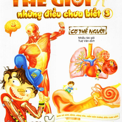 Thế Giới Những Điều Chưa Biết (Tập 5) - Cơ Thể Người