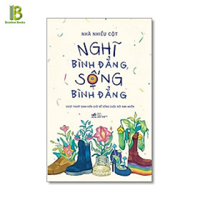 Sách - Nghĩ Bình Đẳng, Sống Bình Đẳng - Nhà Nhiều Cột - Bìa Mềm (Tặng Kèm Bookmark Bamboo Books)