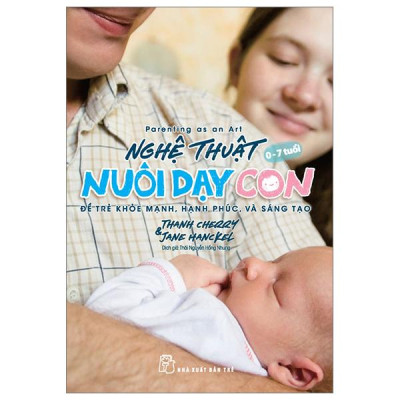 Parenting As An Art - Nghệ Thuật Nuôi Dạy Con - Để Trẻ Khỏe Mạnh, Hạnh Phúc, Và Sáng Tạo