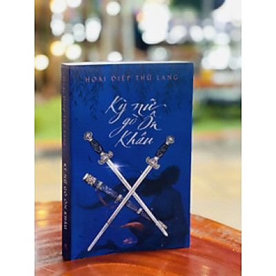 KỲ NỮ GÒ ÔN KHÂU - Hoài Điệp Thứ Lang - Nhã Nam – Nxb Hội nhà văn (bìa mềm)