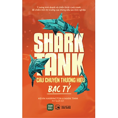 SHARK TANK - Câu Chuyện Thương Hiệu Bạc Tỷ - Kevin Harrington, Mark Timm (bìa mềm)