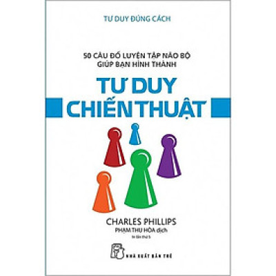 Tư Duy Đúng Cách - Tư Duy Chiến Thuật (Tái Bản)