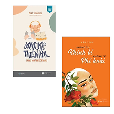 Combo Nghệ Thuật Sống Đẹp: Mặc Kệ Thiên Hạ - Sống Như Người Nhật + Không Tự Khinh Bỉ Không Tự Phí Hoài