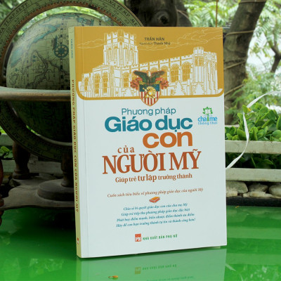 Sách- Phương Pháp Giáo Dục Con Của Người Mỹ – Cuốn Sách Giúp Trẻ Tự Lập Trưởng Thành (ML)
