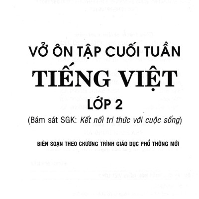 Vở Ôn Tập Cuối Tuần Tiếng Việt Lớp 2 (Bám Sát SGK Kết Nối Tri Thức Với Cuộc Sống)