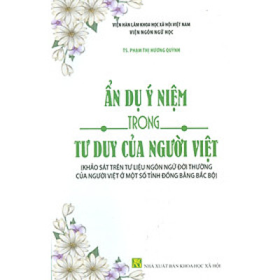 Ẩn Dụ Ý Niệm Trong Tư Duy Của Người Việt (Khảo Sát Trên Tư Liệu Ngôn Ngữ Đời Thường Của Người Việt Ở Một Số Tỉnh Đồng Bằng Bắc Bộ)