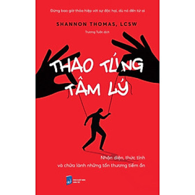 Thao Túng Tâm Lý: Nhận Diện, Thức Tỉnh Và Chữa Lành Những Tổn Thương Tiềm Ẩn