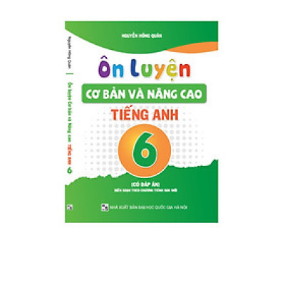 Ôn luyện Cơ bản và Nâng cao Tiếng Anh 6 (Có keys)