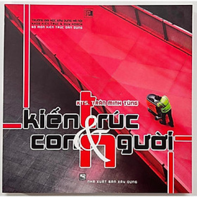 Sách - Kiến Trúc Và Con Người - KTS. Trần Minh Tùng - NXB Xây Dựng