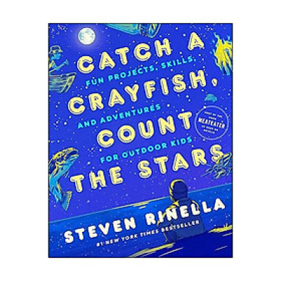 Catch a Crayfish, Count the Stars: Fun Projects, Skills, and Adventures for Outdoor Kids