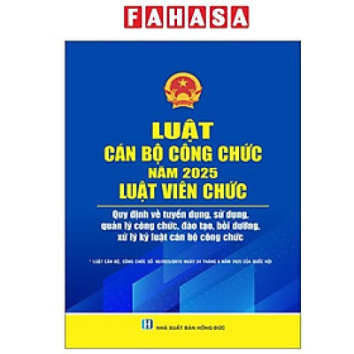 Sách - Luật Cán Bộ Công Chức Năm 2025 - Luật Viên Chức - Quy Định Về Tuyển Dụng, Sử Dụng , Quản Lý Công Chức, Đào Tạo, Bồi Dưỡng, Xử Lý Kỷ Luật Cán Bộ Công Chức