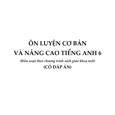 Ôn luyện Cơ bản và Nâng cao Tiếng Anh 6 (Có keys)