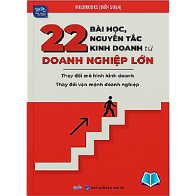 Sách 22 bài học, nguyên tắc kinh doanh từ Doanh nghiệp lớn - Thay đổi mô hình kinh doanh -Thay đổi vận mệnh doanh nghiệp