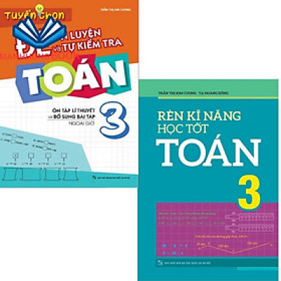 Sách: Combo Rèn Kĩ Năng Học tốt Toán Lớp 3 + Tuyển Chọn Đề Ôn Luyện Và Tự Kiểm Tra Toán Lớp 3