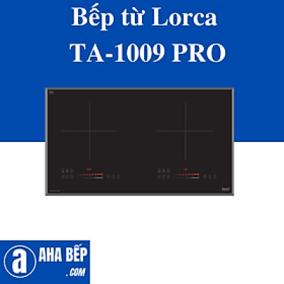 Bếp từ Lorca TA-1009 PRO . HÀNG CHÍNH HÃNG