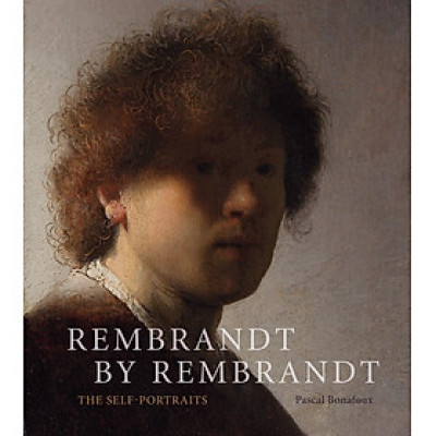 Sách - Rembrandt by Rembrandt: The Self-Portraits by Pascal Bonafoux