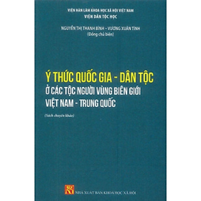 Ý Thức Quốc Gia - Dân Tộc Ở Các Dân Tộc Vùng Biên Giới Việt Nam - Trung Quốc (Sách chuyên khảo)