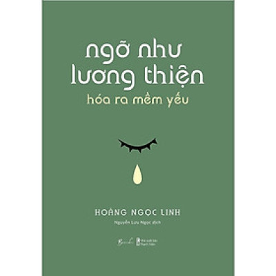 Sách - Ngỡ Như Lương Thiện, Hóa Ra Mềm Yếu - Hoàng Ngọc Linh - AZ Việt Nam
