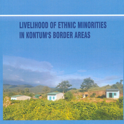 Sinh Kế Của Các Dân Tộc Thiểu Số Vùng Biên Giới Tỉnh Kom Tum (Sách chuyên khảo) - TS. Dương Thị Ngọc Bích chủ biên 