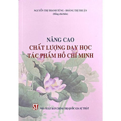 Sách - Nâng Cao Chất Lượng Dạy Học Tác Phẩm Hồ Chí Minh - NXB Chính Trị Quốc Gia