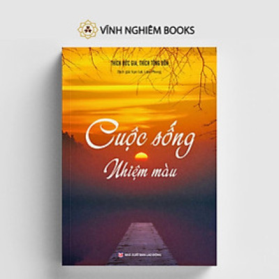 Sách - Cuộc Sống Nhiệm Màu - Vĩnh Nghiêm Books