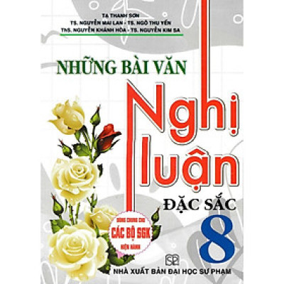 Sách - Những Bài Văn Nghị Luận Đặc Sắc Lớp 8 - Dùng Chung Cho Các Bộ SGK Hiện Hành - Hồng Ân