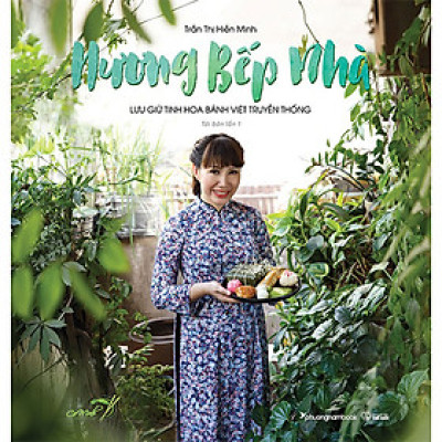 Hương Bếp Nhà - Lưu Giữ Tinh Hoa Bánh Việt Truyền Thống (Tái bản năm 2022) - PNA