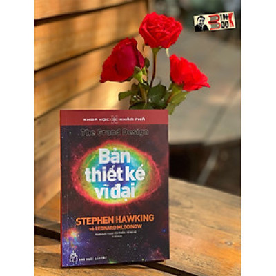 (In lần thứ 9 năm 2023) - BẢN THIẾT KẾ VĨ ĐẠI - Stephen Hawking, Leonard Mlodilow – Phạm Văn Thiều, Tô Bá Hạ dịch - Nhà xuất bản Trẻ