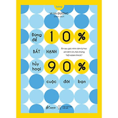 Đừng Để 10% Bất Hạnh Hủy Hoại 90% Cuộc Đời Bạn - Bản Quyền