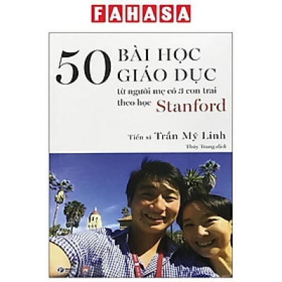 50 Bài Học Giáo Dục Từ Người Mẹ Có 3 Con Trai Theo Học Stanford (Tái Bản)