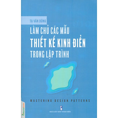 Làm Chủ Các Mẫu Thiết Kế Kinh Điển Trong Lập Trình - Mastering Design Patterns