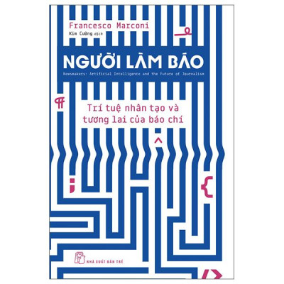 Sách - Người Làm Báo - Trí Tuệ Nhân Tạo Và Tương Lai Của Báo Chí