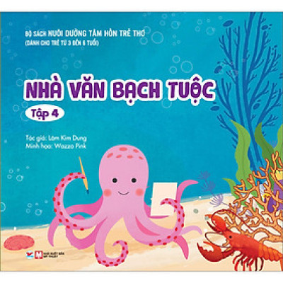 Bộ Sách Nuôi Dưỡng Tâm Hồn Trẻ Thơ - Nhà Văn Bạch Tuộc - Tập 4 (Dành Cho Trẻ Từ 0 Đến 3 Tuổi)