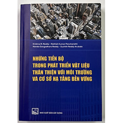 Sách - Những Tiến Bộ Trong Phát Triển Vật Liệu Thân Thiện Với Môi Trường Và Cơ Sở Hạ Tầng Bền Vững