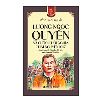 GNSV: LƯƠNG NGỌC QUYẾN - Và Cuộc Khởi Nghĩa Thái Nguyên – Đào Trinh Nhất – Alpha books – NXB Thông tấn