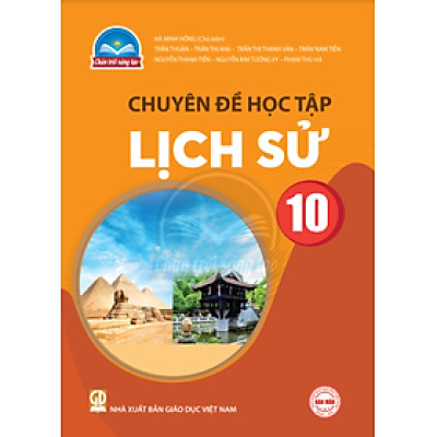Sách giáo khoa Chuyên đề học tập Lịch sử 10- Chân Trời Sáng Tạo (Kèm Nilon bọc Sách)