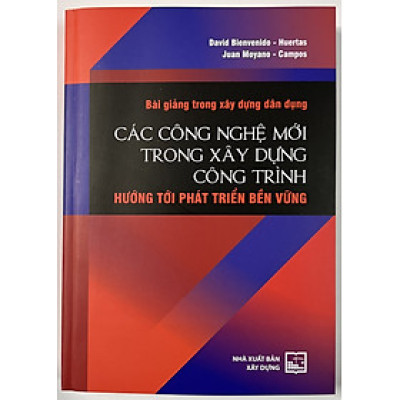 Sách - Bài Giảng Trong Xây Dựng Dân Dụng Các Công Nghệ Mới Trong Xây Dựng Công Trình Hướng Tới Phát Triển Bền Vững