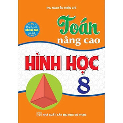 Sách - Toán Nâng Cao Hình Học Lớp 8 - Dùng Chung Các Bộ SGK Hiện Hành - Hồng Ân