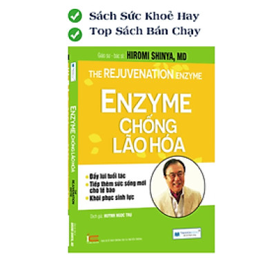 Enzyme Chống Lão Hoá - Đẩy Lùi Tuổi Tác - Tiếp Thêm Sức Sống Mới - Khôi Phục Sinh Lực (Tái Bản)
