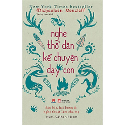 Nghe Thổ Dân Kể Chuyện Dạy Con - Michaeleen Doucleff 