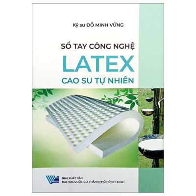 Sách - Sổ Tay Công Nghệ - Latex - Cao Su Tự Nhiên