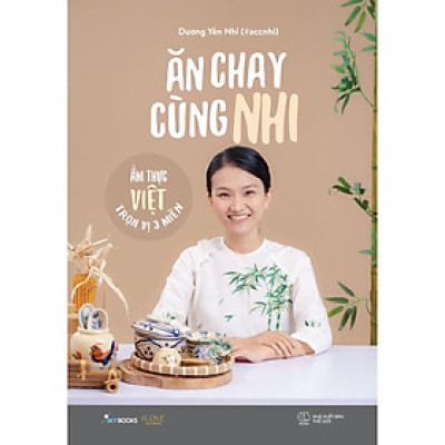 Ăn Chay Cùng Nhi - Ẩm Thực Việt Trọn Vị 3 Miền - Bản Quyền