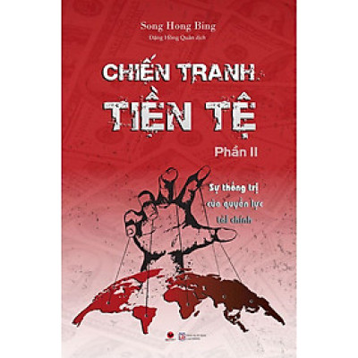 Chiến Tranh Tiền Tệ - Phần 2: Sự Thống Trị Của Quyền Lực Tài Chính (Tái bản năm 2022)